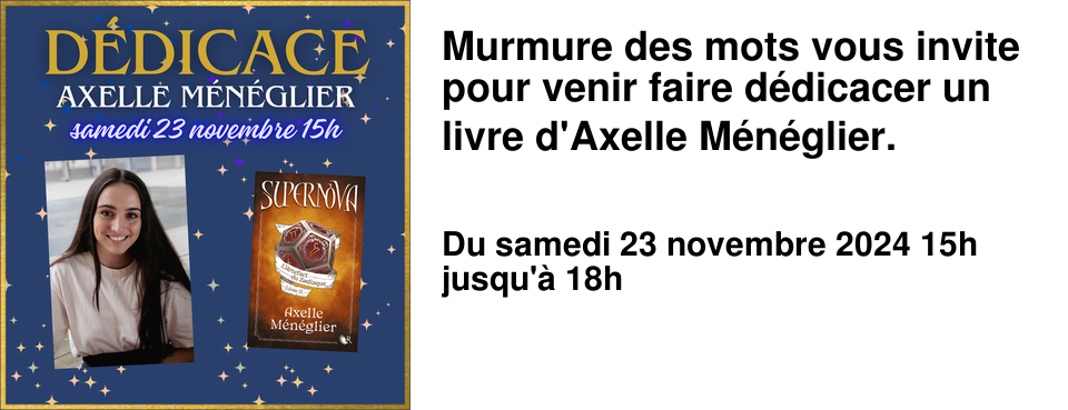 Murmure des mots vous invite pour venir faire d�dicacer un livre d'Axelle M�n�glier.