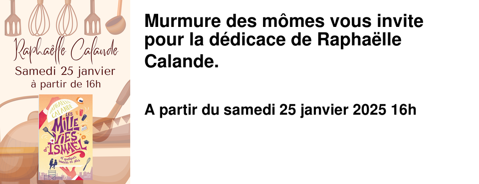 Murmure des m�mes vous invite pour la d�dicace de Rapha�lle Calande.