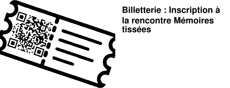 Billetterie : Inscription � la rencontre M�moires tiss�es