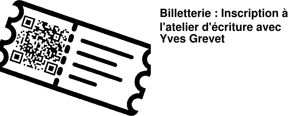 Billetterie : Inscription � l'atelier d'�criture avec Yves Grevet