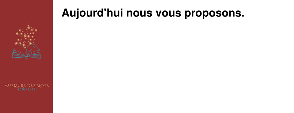 Aujourd'hui nous vous proposons.