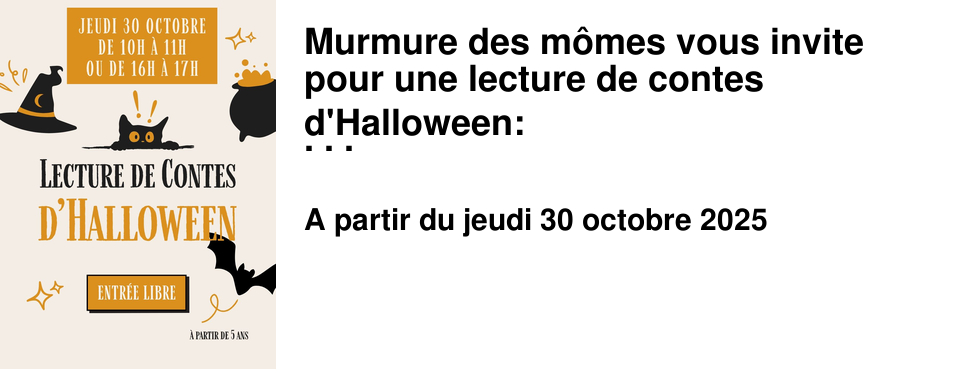 Murmure+des+m�mes+vous+invite+pour+une+lecture+de+contes+d'Halloween: Soit+de+10h+�+11h, Soit+de+16h+�+17h