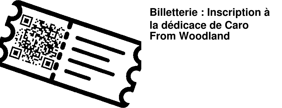 Billetterie : Inscription � la d�dicace de Caro From Woodland
