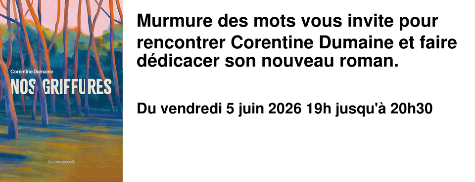 Murmure des mots vous invite pour rencontrer Corentine Dumaine et faire d�dicacer son nouveau roman.