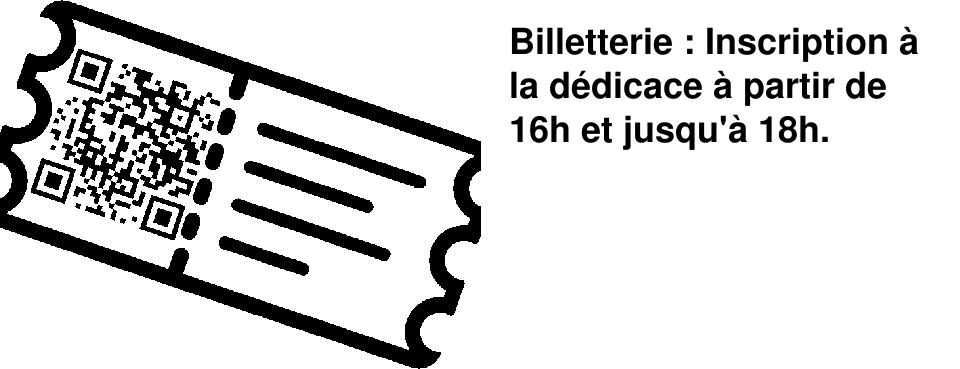 Billetterie : Inscription � la d�dicace � partir de 16h et jusqu'� 18h.
